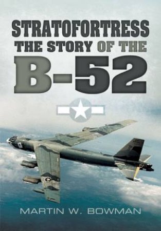 Stratofortress: The Story of the B-52 by BOWMAN MARTIN