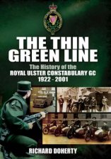 Thin Green Line The History of the Royal Ulster Constabulary GC 19222001