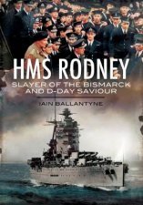 HMS Rodney Slayer of the Bismarck and DDay Saviour