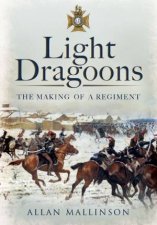 Light Dragoons The Making of a Regiment