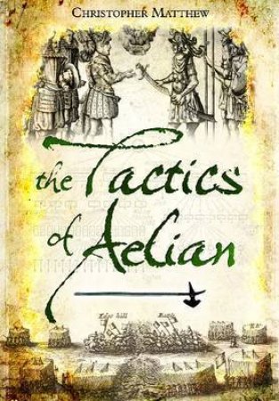 Tactics of Aelian by MATTHEW CHRISTOPHER
