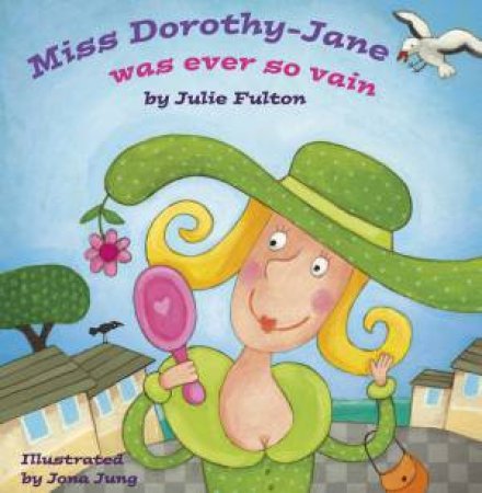 Miss Dorothy-Jane was ever so vain by Julie Fulton