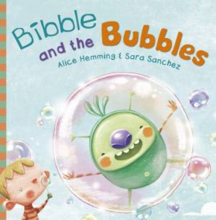 Bibble and the Bubbles by Alice Hemming