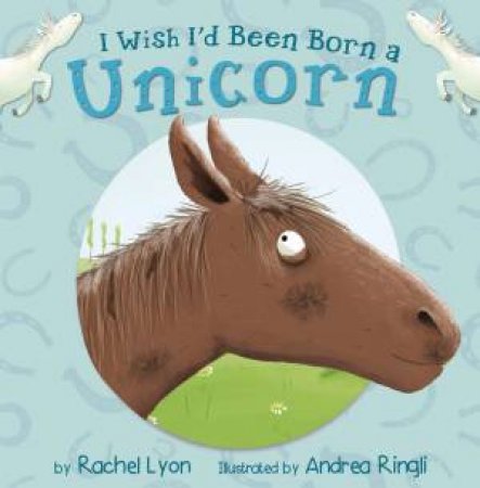 I Wish I'd been Born a Unicorn by Rachel Lyon