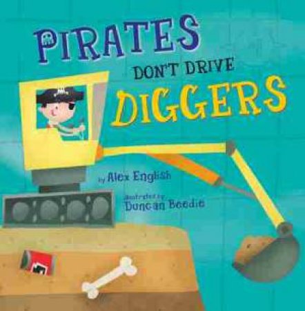 Pirates Don't Drive Diggers by Alex English