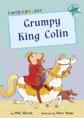 Early Reader: Grumpy King Colin by Phil Allcock