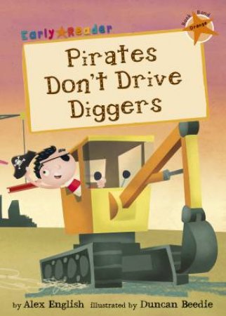 Early Readers: Pirates Don't Drive Diggers by Alex English & Phil Allcock & Duncan Beedie