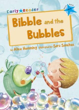 Early Reader: Bibble and the Bubbles by Alice Hemming