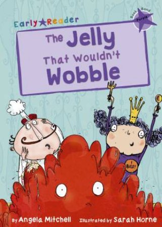 Early Reader: The Jelly That Wouldn't Wobble by Angela Mitchell & Sarah Horne