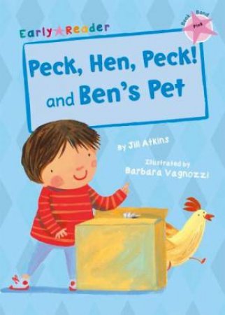 Peck, Hen, Peck! And Ben’s Pet Early Reader by Jill Atkins & Barbara Vagnozzi