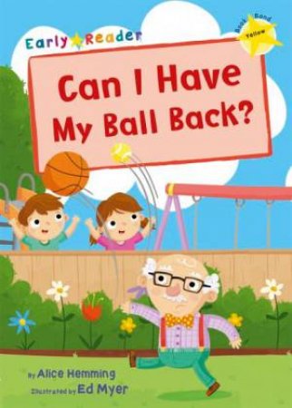 Can I Have My Ball Back Early Reader by Alice Hemming & Ed Myer