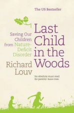 Last Child in the Woods Saving Our Children from NatureDeficit Disorder