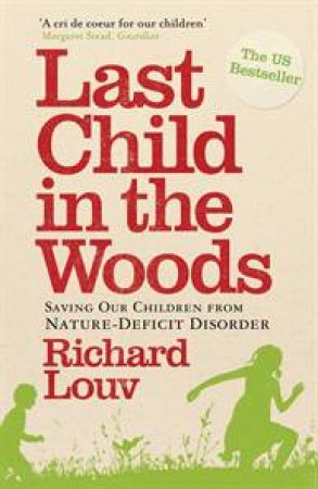 Last Child In The Woods: Saving Our Children From Nature-Deficit Disorder