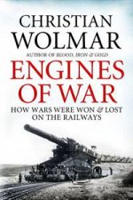 Engines of War How Wars Were Won And Lost On The Railways