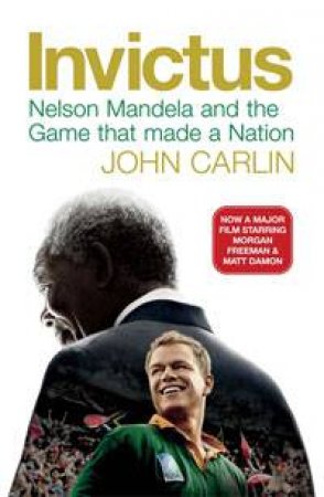 Invictus: Nelson Mandela and the Game that made a Nation, Movie Tie-In by John Carlin