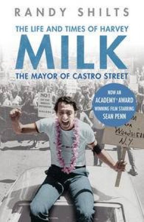 Life and Times of Harvey Milk: The Mayor of Castro Street by Randy Shilts