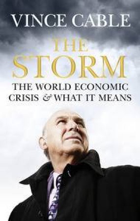 Storm: The World Economic Crisis and What it Means by Vincent Cable