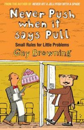 Never Push When It Says Pull: Small Rules for Little Problems by Guy Browning