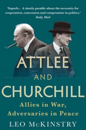 Attlee And Churchill by Leo McKinstry