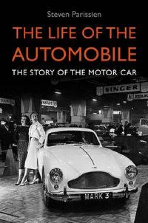 The Life of the Automobile by Steven Parissien