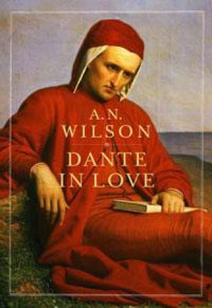 Dante in Love by A N Wilson