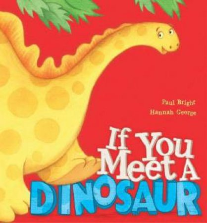 If You Meet A Dinosaur by Paul Bright