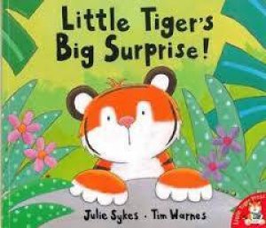 Little Tigers Big Surprise by Julie Sykes and Tim Warnes