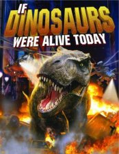 If Dinosaurs Were Alive Today New Edition