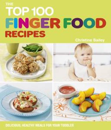Top 100 Finger Foods by Christine Bailey