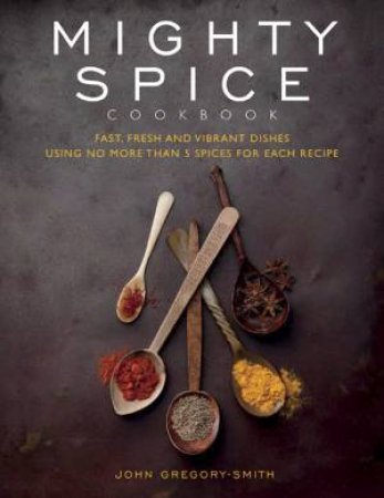 Mighty Spice Cookbook by John Gregory Smith