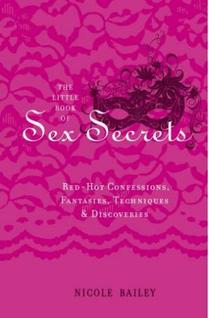 Little Book Of Sex Secrets by Nicole Bailey