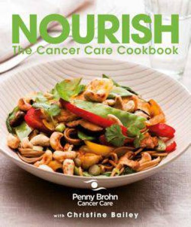 Nourish the Cancer Care Cookbook by Penny Brohn Cancer Care & Christine Bailey