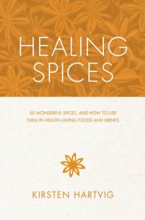Healing Spices by Kirsten Hartvig