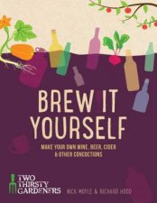 Brew It Yourself Make your own beer wine cider and other concoctions