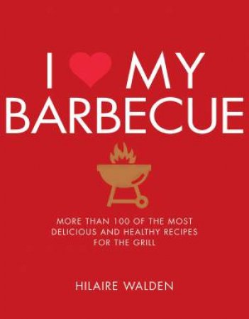 I Love My BBQ by Hilaire Walden