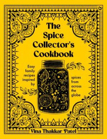 The Spice Collector's Cookbook by Vina Patel