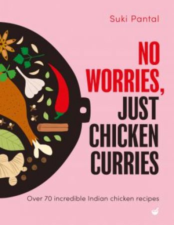 No Worries, Just Chicken Curries by Suki Pantal