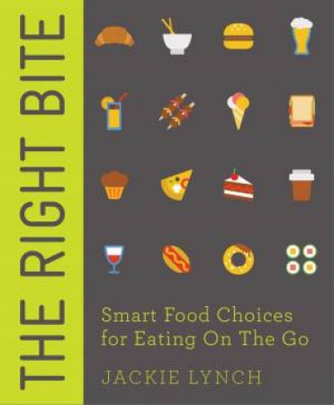 The Right Bite: Smart Food Choices for Eating on the Go by Jackie Lynch