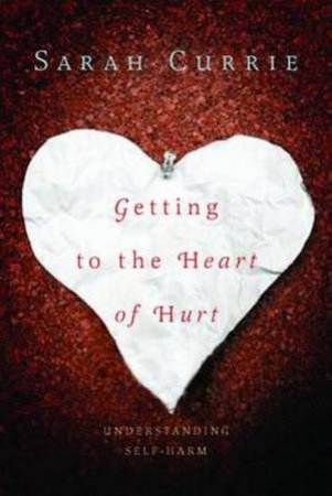 Getting to the Heart of Hurt by Sarah Currie