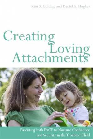 Creating Loving Attachments by Kim S. Golding & Daniel A. Hughes