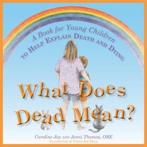 What Does Dead Mean? by Caroline Jay & Jenni Thomas & Unity-joy Dale