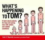 Whats Happening to Tom  A Book About Puberty For Boys And Young Men With Autism And Related conditions