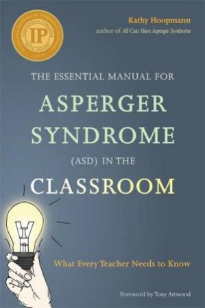 The Essential Manual for Asperger Syndrome (ASD) in the Classroom by Kathy Hoopmann & Rebecca Houkamau & Tony Attwood