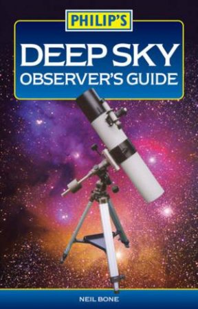 Philip's Deep Sky Observer's Guide by Neil Bone