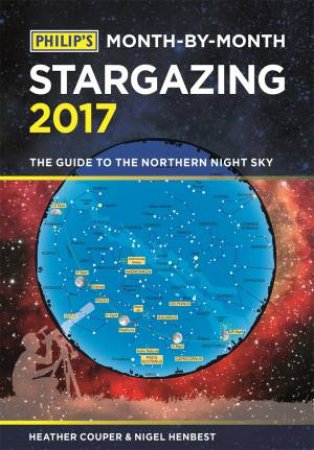 Philip's: Month-By-Month Stargazing 2017 by Heather Couper & Nigel Henbest