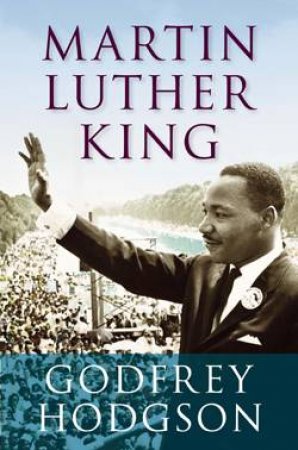 Martin Luther King by Godfrey Hodgson