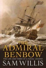The Admiral Benbow The Life and Times of a Naval Legend