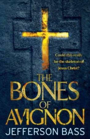 The Bones of Avignon by Jefferson Bass