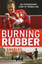 Burning Rubber The Extraordinary Story of Formula One