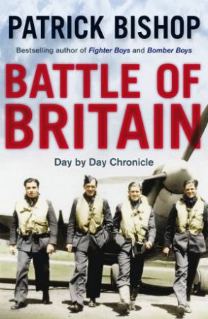 Battle of Britain : Day By Day Chronicle by Patrick Bishop
